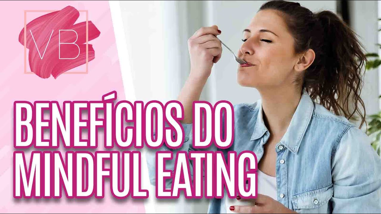 Benefícios do Mindful Eating e como praticá-lo - Você Bonita (08/12/21)