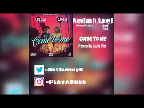(GuapBoyz) PlayaBubb Ft. (SOB X RBE) Slimmy B - Come To Me (Produced By M.A Da Pilot)