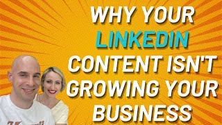 Why Your LinkedIn Content Isn't Growing Your Business