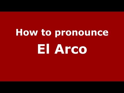How to pronounce El Arco