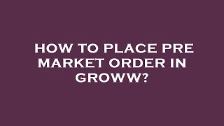 How to place pre market order in groww?
