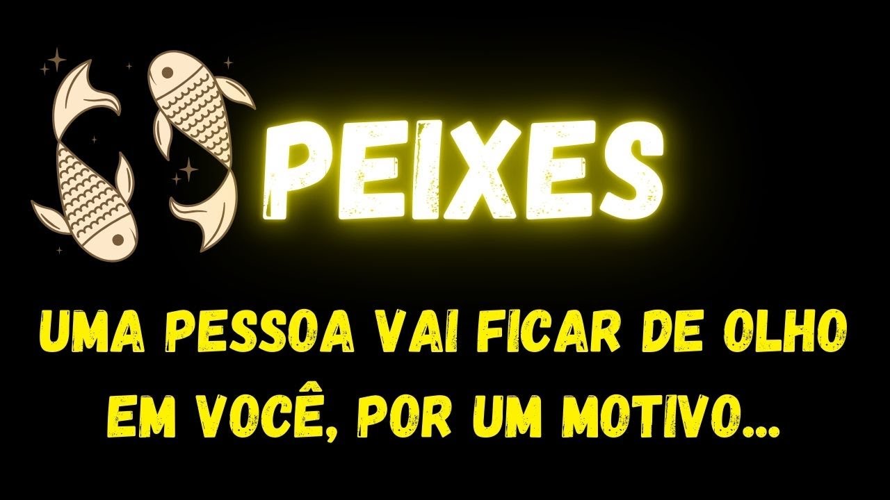 ♓️PEIXES🤔UMA PESSOA VAI FICAR DE OLHO EM VOCÊ, POR UM MOTIVO...