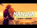 MANJHA- Lofi (Slowed Reverb) | Himesh Reshammiya, Raj Barman | Middle Class Love | Lofi Lover