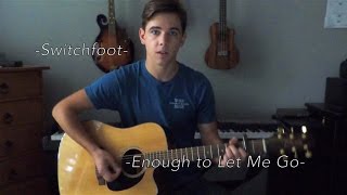 Enough to Let Me Go - (Switchfoot Cover)