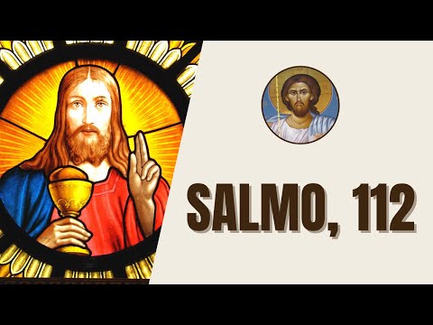 Salmo, 112 - "¡Aleluya! ¡Feliz el hombre que teme al Señor y valora mucho sus mandamientos!"