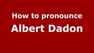 How to pronounce Albert Dadon