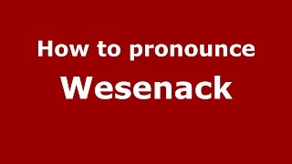 How to pronounce Wesenack