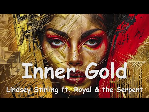 Lindsey Stirling ft  Royal & the Serpent – Inner Gold Lyrics