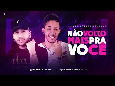 MC MENOR E BRUNO SILVA - NÃO VOLTO MAIS PRA VOCÊ - MUSICA OFICIAL