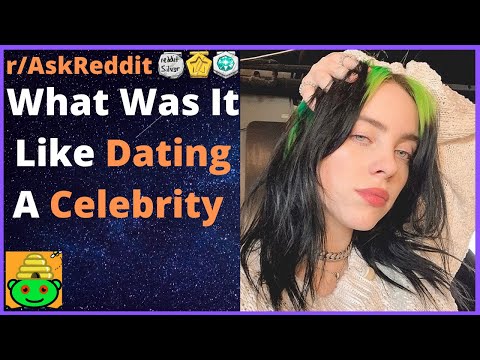 What Was It Like Dating A Celebrity? (r/AskReddit)