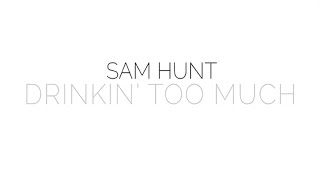 Sam Hunt - Drinkin&#39; Too Much (Official Audio)