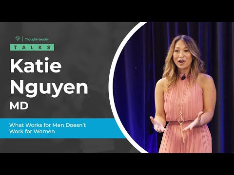 Katie Nguyen, MD | What Works for Men Doesn't Work for Women