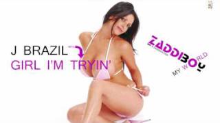 J Brazil - Girl I&#39;m Tryin&#39;
