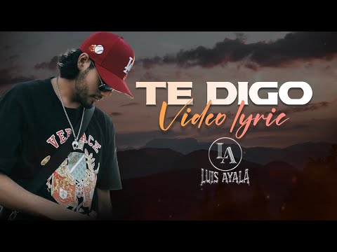(LETRA) ¨TE DIGO¨ - Luis Ayala (Lyric Video)