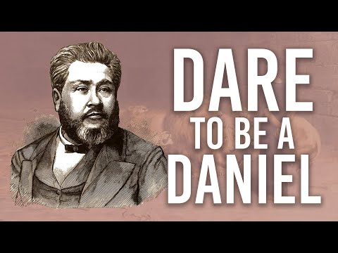 Dare to Be a Daniel - A CH Spurgeon Sermon on Daniel 1:8