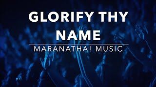 Glorify Thy Name - Maranatha! Music (Lyrics)