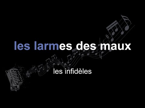 les infidèles | les larmes des maux | lyrics | paroles | letra |