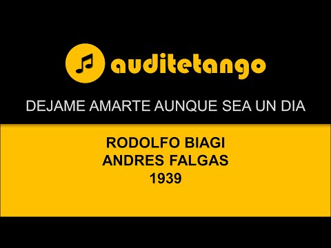 DEJAME AMARTE AUNQUE SEA UN DIA - RODOLFO BIAGI - ANDRES FALGAS - 1939 - TANGO VALS CANTATO