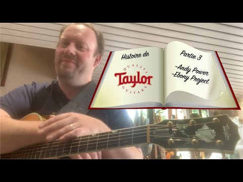 Histoire des guitares Taylor part 3 (Andy Power et Ebony Project)