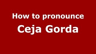 How to pronounce Ceja Gorda