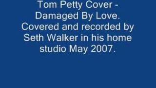 Tom Petty Damaged By Love - Cover by Seth Walker