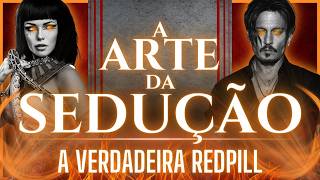 A ARTE DA SEDUÇÃO | A VERDADEIRA REDPILL