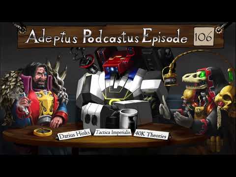Adeptus Podcastus - A Warhammer 40,000 Podcast - Episode 106 ft. Darius Hinks