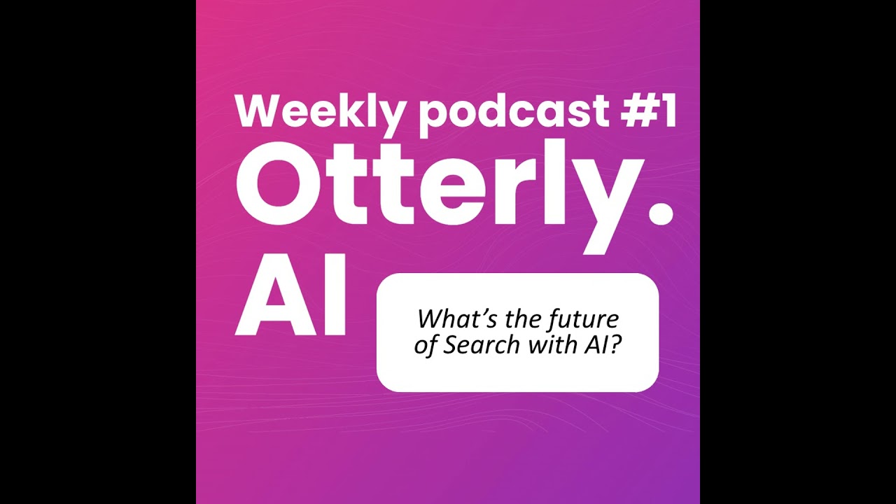 Otterly.AI Weekly - Episode 1: The future of search