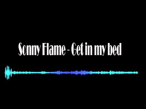 Sonny Flame   Get in my bed