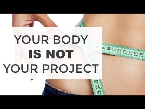 Weight Loss Tips: Your Body is NOT Your Project