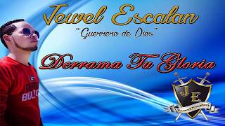 Derrama Tu Gloria (Jewel Escalan) con Letras