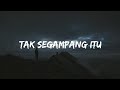 Tak Segampang Itu Anggi Marito Speed Up Lirik Lagu