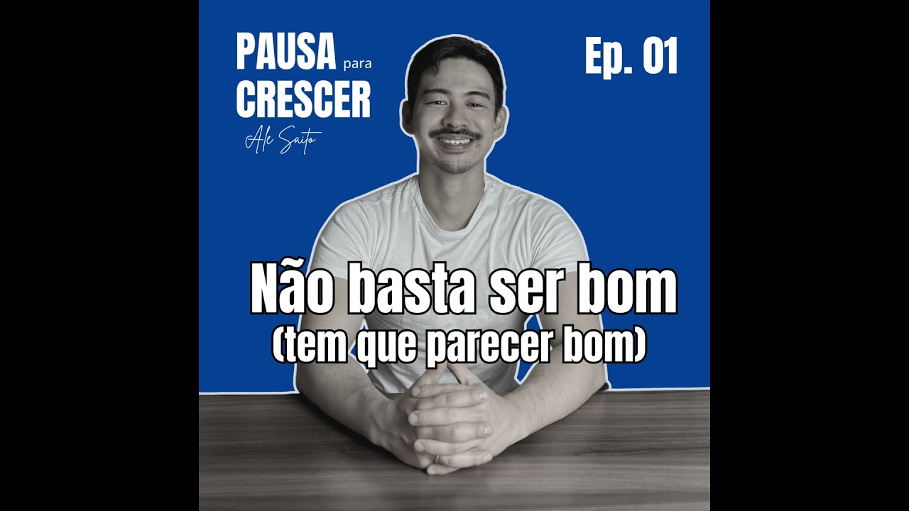 #01 - Não basta ser bom (tem que parecer bom)