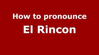How to pronounce El Rincon