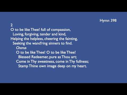 Hymn 398 - O to be like Thee