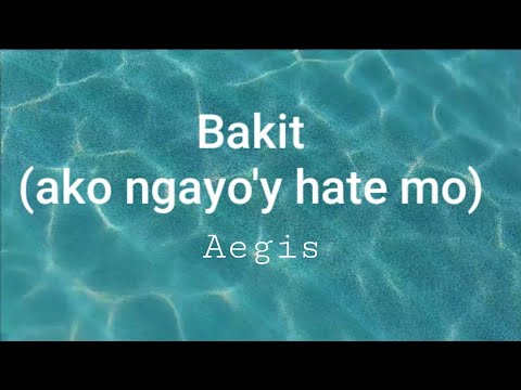 Bakit ( ako ngayo'y hate mo ) - Aegis ( lyrics )