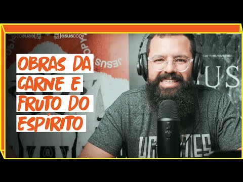 OBRAS DA CARNE E FRUTO DO ESPÍRITO - Podcast Copiando Jesus