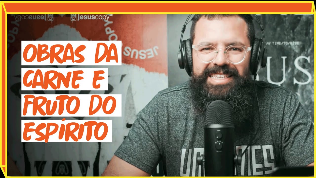 OBRAS DA CARNE E FRUTO DO ESPÍRITO - Jesuscopy podcast