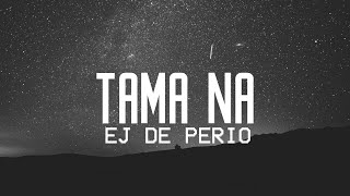 EJ De Perio - Tama na (Lyrics) ♪