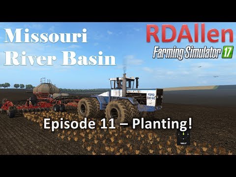 Farming Simulator 17 River Basin E11 - Planting!