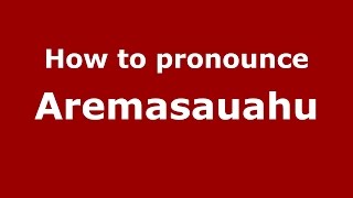 How to pronounce Aremasauahu