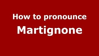 How to pronounce Martignone