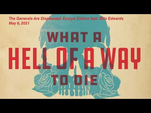 The Generals Are Displeased: Europe Edition feat. Milo Edwards