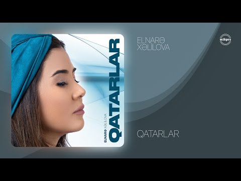 Elnarə Xəlilova — Qatarlar (Rəsmi Audio)