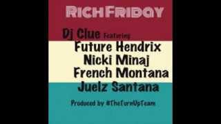 DJ Clue - Rich Friday (ft Future Hendrix, Nicki Minaj, French Montana &amp; Juelz Santana)