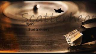 Bjork ~ Scatterheart