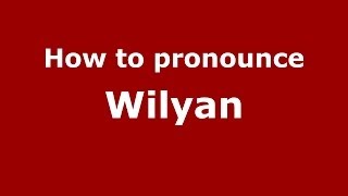 How to pronounce Wilyan