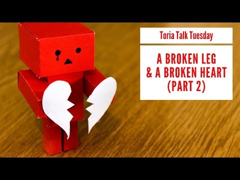 Setbacks -- A Broken Leg & A Broken Heart (Part 2)