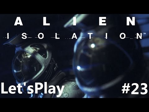 Lets Play Alien: Isolation Pt. 23 (With Brad)