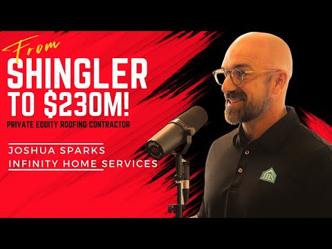 From Shingles to Shares: Joshua Sparks Scaled to a $230M Private Equity Powerhouse in Roofing